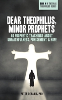 Dear Theophilus, Minor Prophets: 40 Prophetic Teachings about Unfaithfulness, Punishment, and Hope 194808239X Book Cover