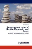 Contemporary Issues of Identity, Marginality and Space: A Study of Marginal and Migrant Writings 3845471832 Book Cover