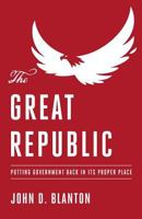 The Great Republic: Putting Government Back In It's Proper Place 1944212108 Book Cover