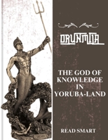 ORUNMILA: The god of Knowledge in Yoruba-land B0BXN418TN Book Cover