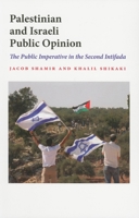 Palestinian and Israeli Public Opinion: The Public Imperative in the Second Intifada 0253221722 Book Cover