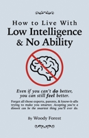 How to Live with Low Intelligence & No Ability: Funny prank book, gag gift, novelty notebook disguised as a real book, with hilarious, motivational quotes 1088216927 Book Cover