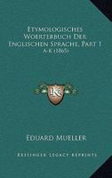 Etymologisches Woerterbuch Der Englischen Sprache, Part 1: A-K (1865) 1018157352 Book Cover