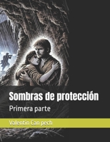Sombras de protección: Primera parte (Spanish Edition) B0DQ57V8JT Book Cover