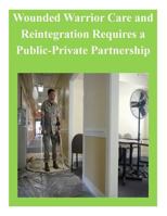 Wounded Warrior Care and Reintegration Requires a Public-Private Partnership 1502942542 Book Cover