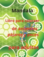 MandalaL Libro para colorear de animales, p�jaros y peces para adultos: Libro de colorear para adultos con 70 de los m�s bellos mandalas del mundo para aliviar el estr�s y la relajaci�n, dise�ado para 1008934461 Book Cover
