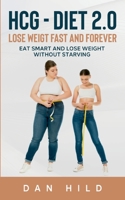 hcg - Diet 2.0: Lose Weigt Fast And Forever: Eat Smart and Lose Weight Without Starving 3752657596 Book Cover