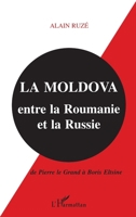 La Moldova entre la Roumanie et la Russie: De Pierre le Grand à Boris Eltsine (French Edition) 2738460186 Book Cover