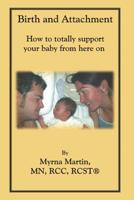 Birth and Attachment: How to Totally Support Your Baby From Here On 154846760X Book Cover