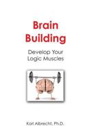 Brain Building: Develop Your Logic Muscles 0913351318 Book Cover