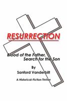 Resurrection: Blood of the Father, Search for the Son 1984574191 Book Cover