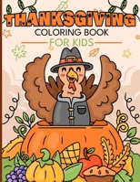 Thanksgiving Coloring Book for Kids: Enjoyable and Effortless Coloring Featuring Adorable Turkeys, Autumn Leaves, Playful Pumpkins, and Much More B0CN5HD5FF Book Cover