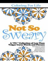 Coloring for Life: Not So Sweary: A Pg Collection of Less Than Vulgar Curse Words and Phrases 0997499656 Book Cover