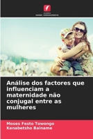 Análise dos factores que influenciam a maternidade não conjugal entre as mulheres (Portuguese Edition) 6208658748 Book Cover