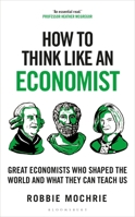 How to Think Like an Economist: Great Economists Who Shaped the World and What They Can Teach Us 1399408631 Book Cover