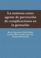 La matrona como agente de prevención de complicaciones en la gestación 1291161066 Book Cover