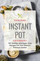 Instant Pot Cookbook: 150 Healthy and Super Easy Recipes for Your Electric Pressure Cooker 1544115148 Book Cover