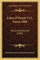 Echos D'Orient V11, Annee 1908: Revue Bimestrielle (1908) 1161013385 Book Cover