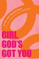 Girl, God's Got You: A 100-Day Devotional for Every High, Low, and In-Between 1400258111 Book Cover