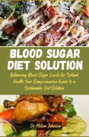 Blood sugar diet solution: Balancing Blood Sugar Levels for Optimal Health: Your Comprehensive Guide to a Sustainable Diet Solution B0CNMYL66M Book Cover