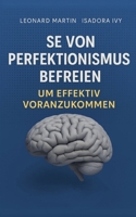 Se von Perfektionismus befreien, um effektiv voranzukommen (German Edition) B0DKBZ81TX Book Cover