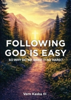 Following God Is Easy: How to Stop Overthinking Faith and Start Living in a Real Relationship with God B0H3982ZP5 Book Cover