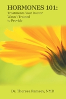 Hormones 101: Treatments Your Doctor Wasn’t Trained to Provide B0FMS4WGXL Book Cover