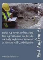 Bronze Age Barrow, Early to Middle Iron Age Settlement and Burials, and Early Anglo-Saxon Settlement at Harston Mill, Cambridgeshire 0993247709 Book Cover