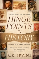 Hinge Points in History: Amazing leaders who nearly died but went on to change the world 1732374783 Book Cover