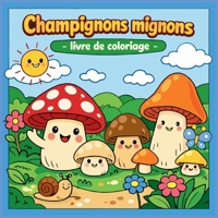 CHAMPIGNONS MIGNONS - Livre de Coloriage (French Edition) 6232353285 Book Cover