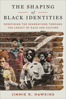 The Shaping of Black Identities: Redefining the Generations through the Legacy of Race and Culture 0664269192 Book Cover