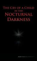 The Cry of a Child in the Nocturnal Darkness 1466963972 Book Cover