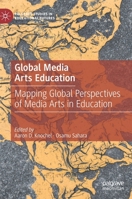 Global Media Arts Education: Mapping Global Perspectives of Media Arts in Education 303105475X Book Cover