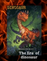The Era of dinosaur: dinosaur coloring book for kids ages 4-8 with fun dino facts B08YQM3V99 Book Cover