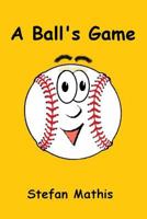 A Ball's Game 0692896597 Book Cover