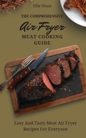 The Comprehensive Air Fryer Meat Cooking Guide: Easy And Tasty Meat Air Fryer Recipes For Everyone 1803174854 Book Cover