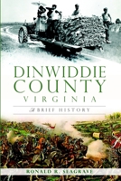 Dinwiddie County, Virginia:: A Brief History 1609497848 Book Cover
