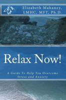 Relax Now!: A Guide to Help You Overcome Stress and Anxiety 1449594492 Book Cover