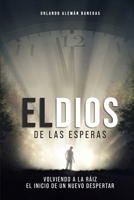 El Dios de las esperas: Volviendo a la raíz (Spanish Edition) B0H89KRNW3 Book Cover