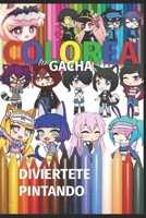 Colorea Tus Gacha B08GB99F6T Book Cover