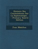 Histoire Des Contestations Sur La Diplomatique... 1019300353 Book Cover