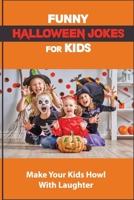 Funny Halloween Jokes For Kids: Make Your Kids Howl With Laughter: Halloween Treats B09JJ7G47F Book Cover
