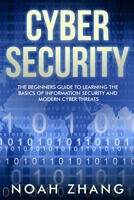 Cyber Security: The Beginners Guide to Learning The Basics of Information Security and Modern Cyber Threats 1698238533 Book Cover