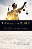 Law and the Bible: Justice, Mercy and Legal Institutions 0830825738 Book Cover