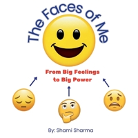 The Faces of Me: from Big Feelings to Big Power B0FJMYY4GJ Book Cover