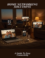 Home Networking Solutions: A Guide To Easy Connectivity B0FR2DNPD9 Book Cover