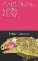 CALEDONIAN GIANT GECKO: The Complete Pet Owner Guide On Everything You Need To Know About Caledonian Giant Gecko Care, Feeding Your And Housing Them B08QRKVD3H Book Cover
