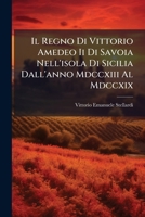 Il Regno Di Vittorio Amedeo Ii Di Savoia Nell'isola Di Sicilia Dall'anno Mdccxiii Al Mdccxix (Italian Edition) 1024668754 Book Cover