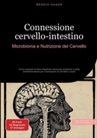 Connessione cervello-intestino: Microbioma e Nutrizione del Cervello: Come risanare la flora intestinale attraverso probiotici e dieta ... di cervello e corpo (Italian Edition) 3384526376 Book Cover