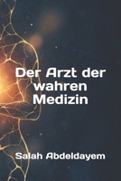 Der Arzt der wahren Medizin (German Edition) B0HMM4CZNJ Book Cover